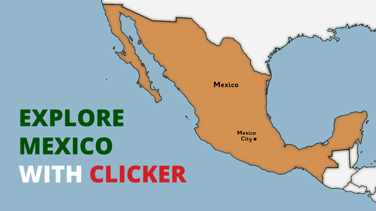 Explore Mexico with Clicker