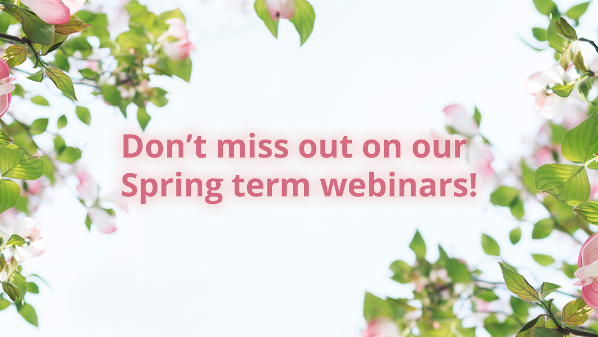Don’t miss out on our Spring term webinars