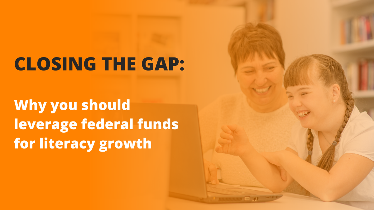 Closing the Gap - Why You Should Leverage Federal Funds for Literacy Growth
