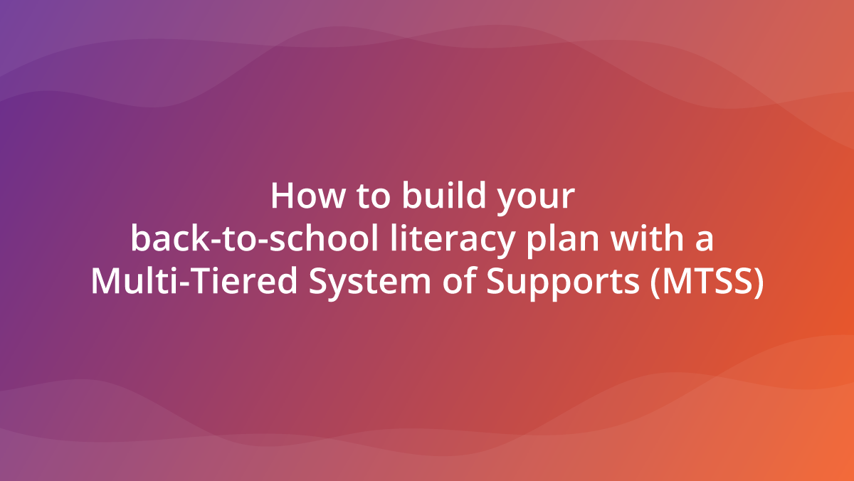 How-to-build-your-back-to-school-literacy-plan-with-a-Multi-Tiered-System-of-Supports-MTSS