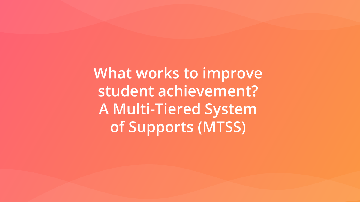 What-works-to-improve-student-achievement---A-Multi-Tiered-System-of-Supports-MTSS