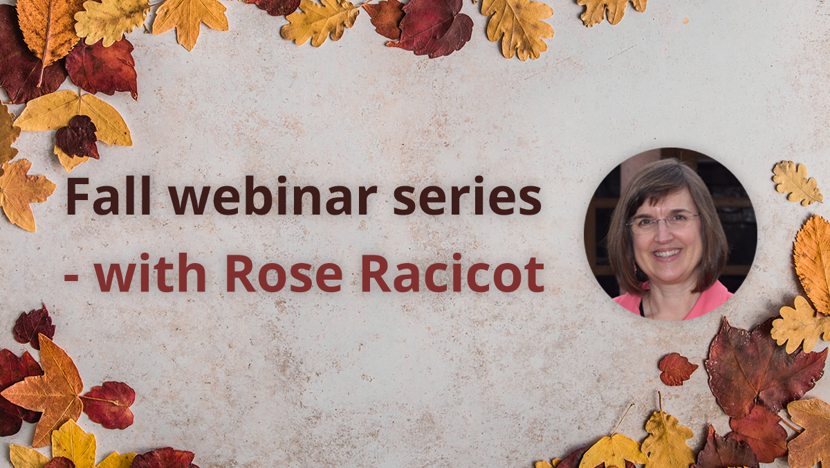 Fall webinar series - with Rose Racicot